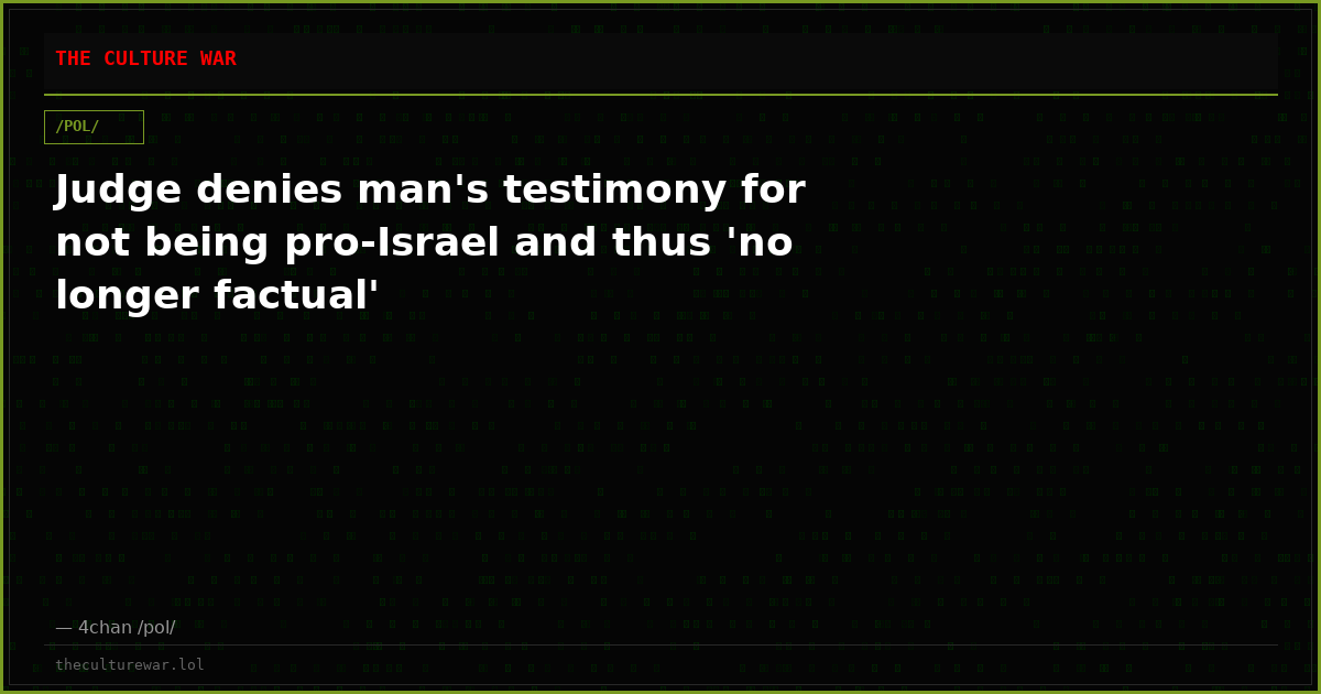 Judge denies man's testimony for not being pro-Israel and thus 'no longer factual'