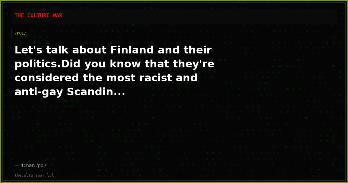 Let's talk about Finland and their politics.Did you know that they're considered the most racist and anti-gay Scandin...