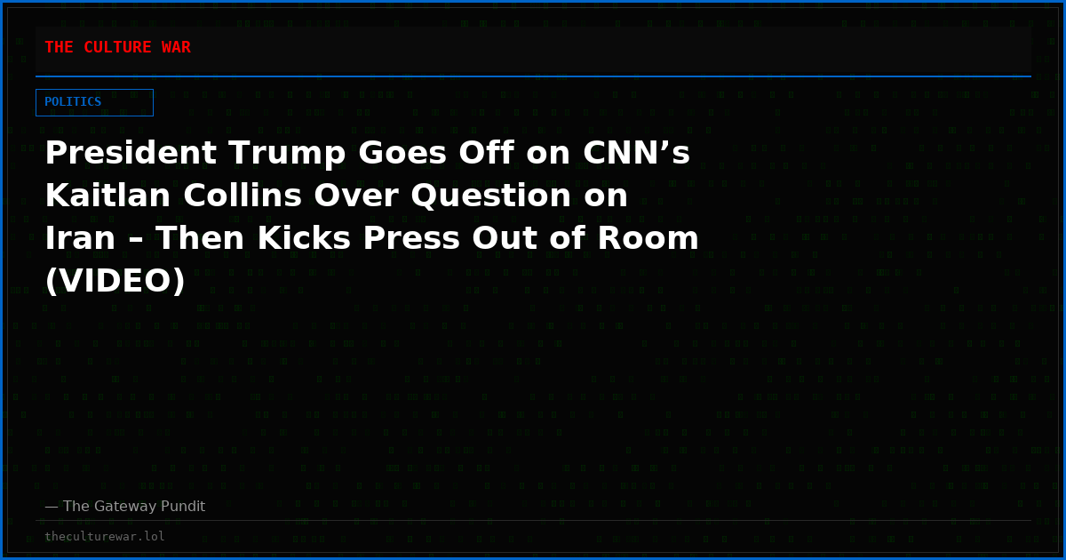President Trump Goes Off on CNN’s Kaitlan Collins Over Question on Iran – Then Kicks Press Out of Room (VIDEO)