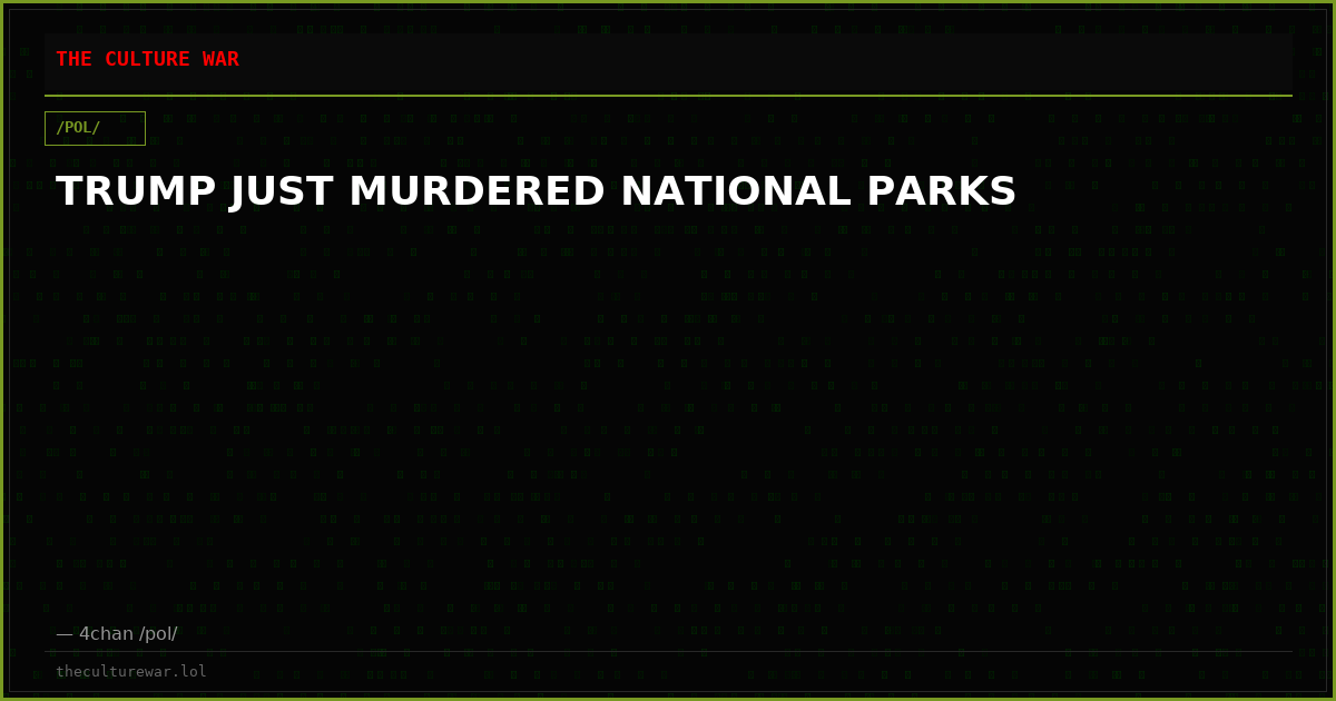 TRUMP JUST MURDERED NATIONAL PARKS