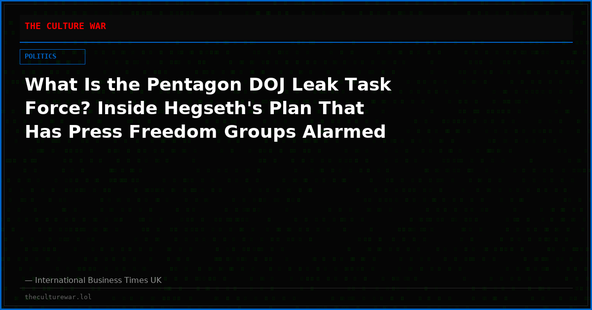 What Is the Pentagon DOJ Leak Task Force? Inside Hegseth's Plan That Has Press Freedom Groups Alarmed