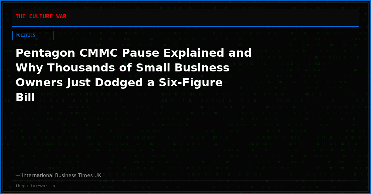 Pentagon CMMC Pause Explained and Why Thousands of Small Business Owners Just Dodged a Six-Figure Bill