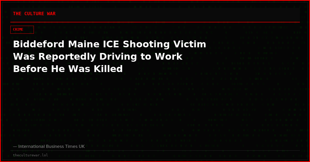 Biddeford Maine ICE Shooting Victim Was Reportedly Driving to Work Before He Was Killed