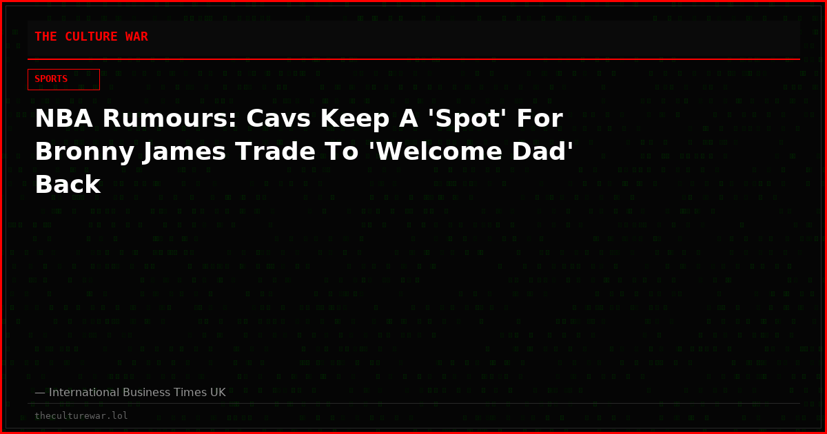 NBA Rumours: Cavs Keep A 'Spot' For Bronny James Trade To 'Welcome Dad' Back