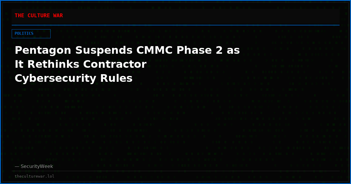 Pentagon Suspends CMMC Phase 2 as It Rethinks Contractor Cybersecurity Rules