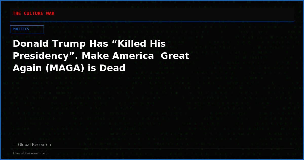 Donald Trump Has “Killed His Presidency”. Make America  Great Again (MAGA) is Dead