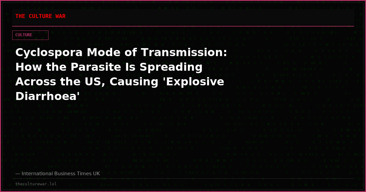 Cyclospora Mode of Transmission: How the Parasite Is Spreading Across the US, Causing 'Explosive Diarrhoea'