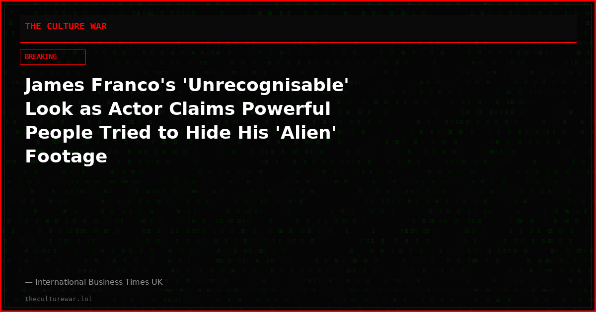 James Franco's 'Unrecognisable' Look as Actor Claims Powerful People Tried to Hide His 'Alien' Footage