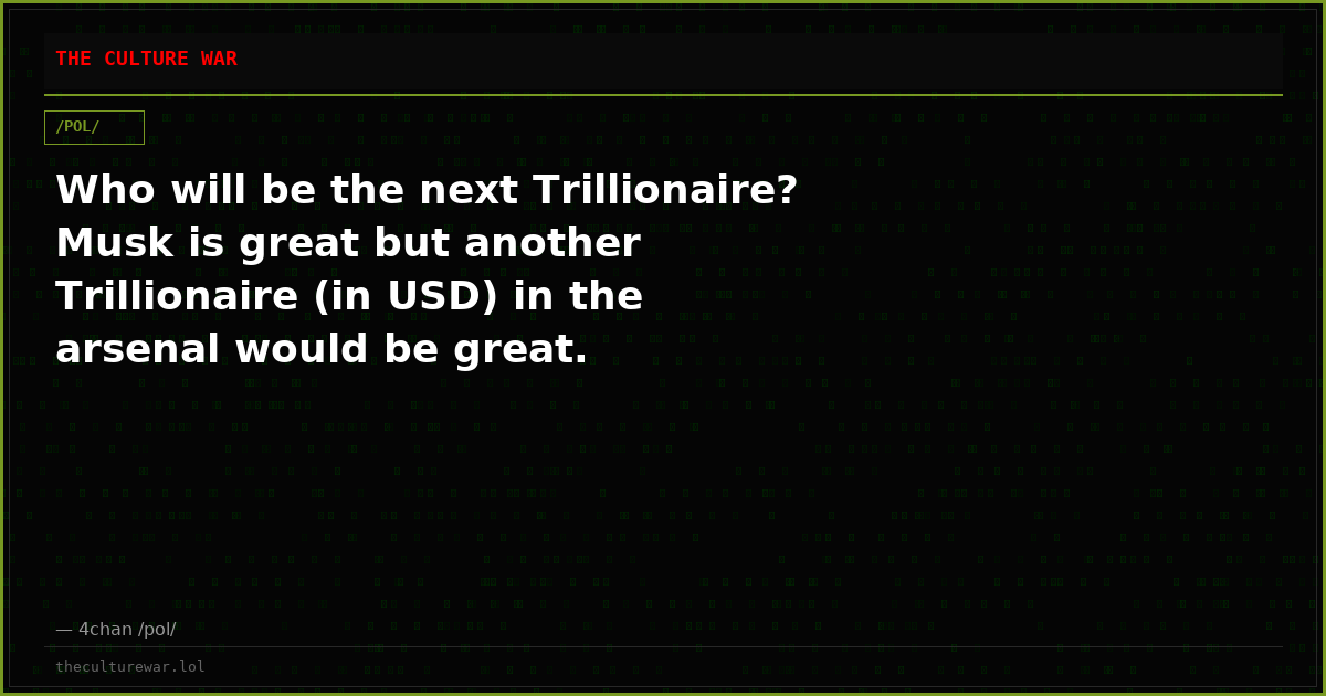 Who will be the next Trillionaire? Musk is great but another Trillionaire (in USD) in the arsenal would be great.