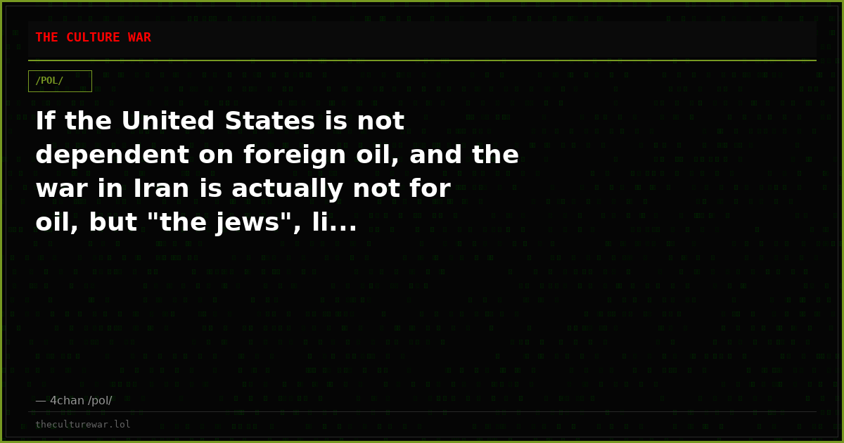If the United States is not dependent on foreign oil, and the war in Iran is actually not for oil, but "the jews", li...