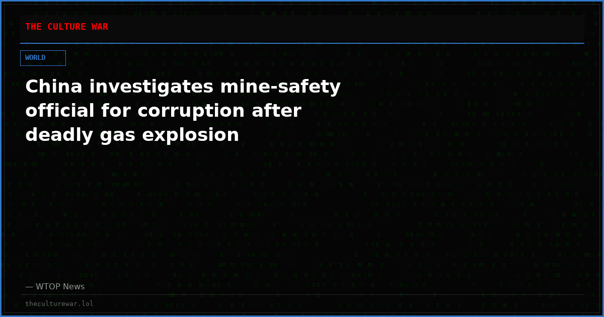 China investigates mine-safety official for corruption after deadly gas explosion