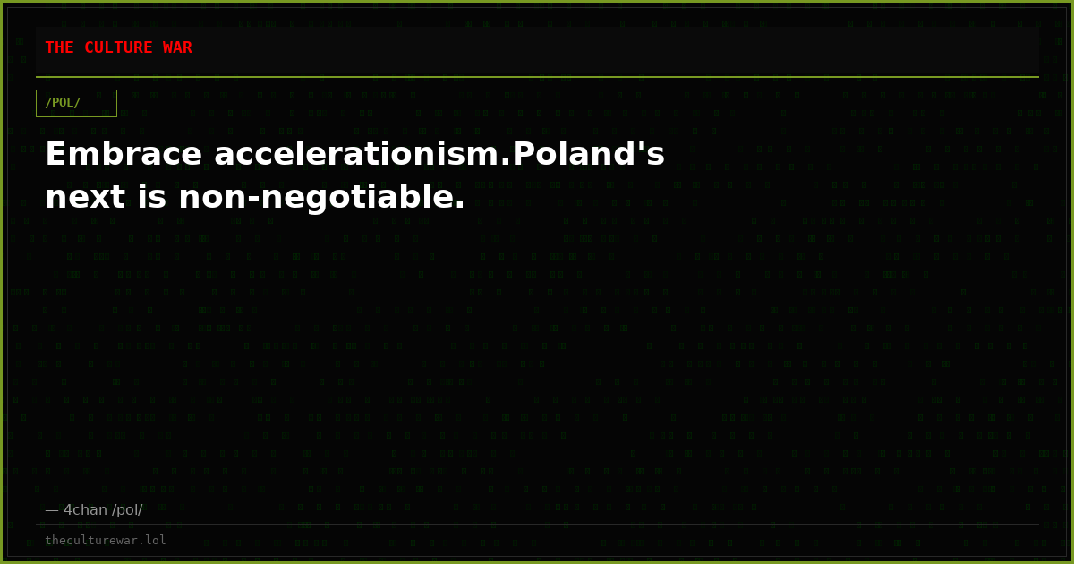 Embrace accelerationism.Poland's next is non-negotiable.