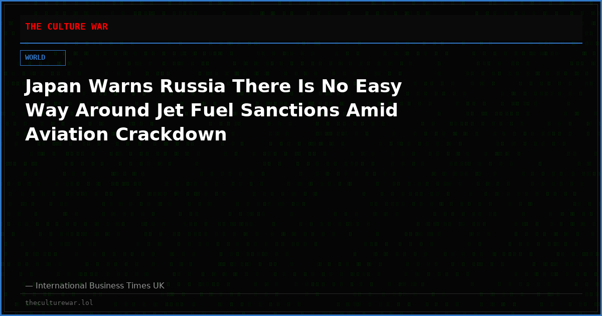 Japan Warns Russia There Is No Easy Way Around Jet Fuel Sanctions Amid Aviation Crackdown