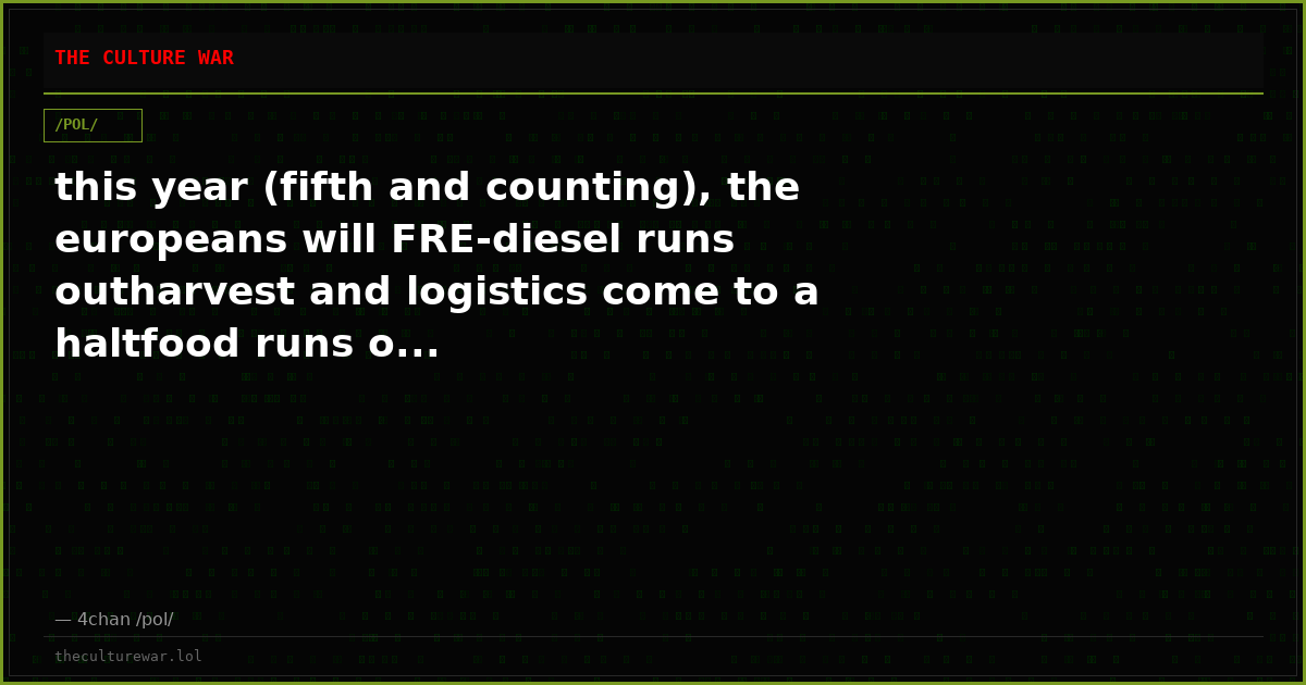 this year (fifth and counting), the europeans will FRE-diesel runs outharvest and logistics come to a haltfood runs o...
