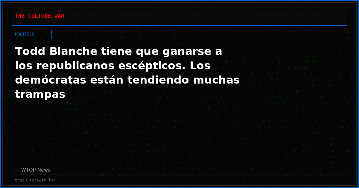 Todd Blanche tiene que ganarse a los republicanos escépticos. Los demócratas están tendiendo muchas trampas