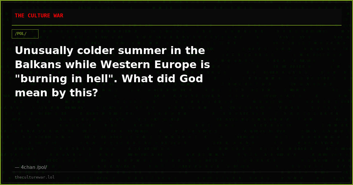 Unusually colder summer in the Balkans while Western Europe is "burning in hell". What did God mean by this?