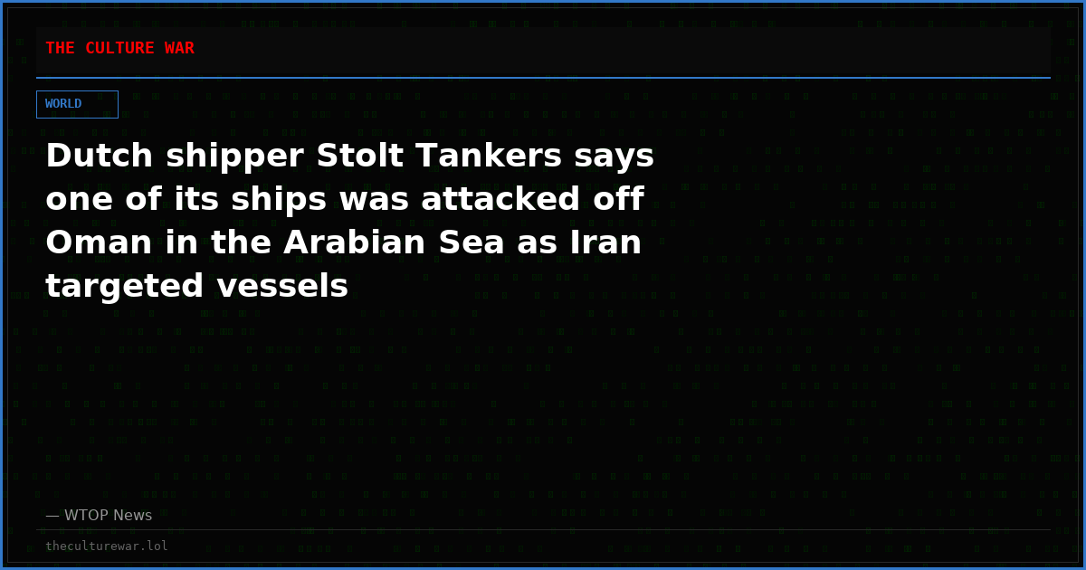 Dutch shipper Stolt Tankers says one of its ships was attacked off Oman in the Arabian Sea as Iran targeted vessels