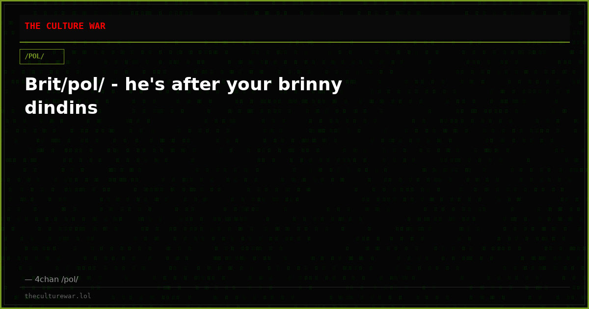 Brit/pol/ - he's after your brinny dindins