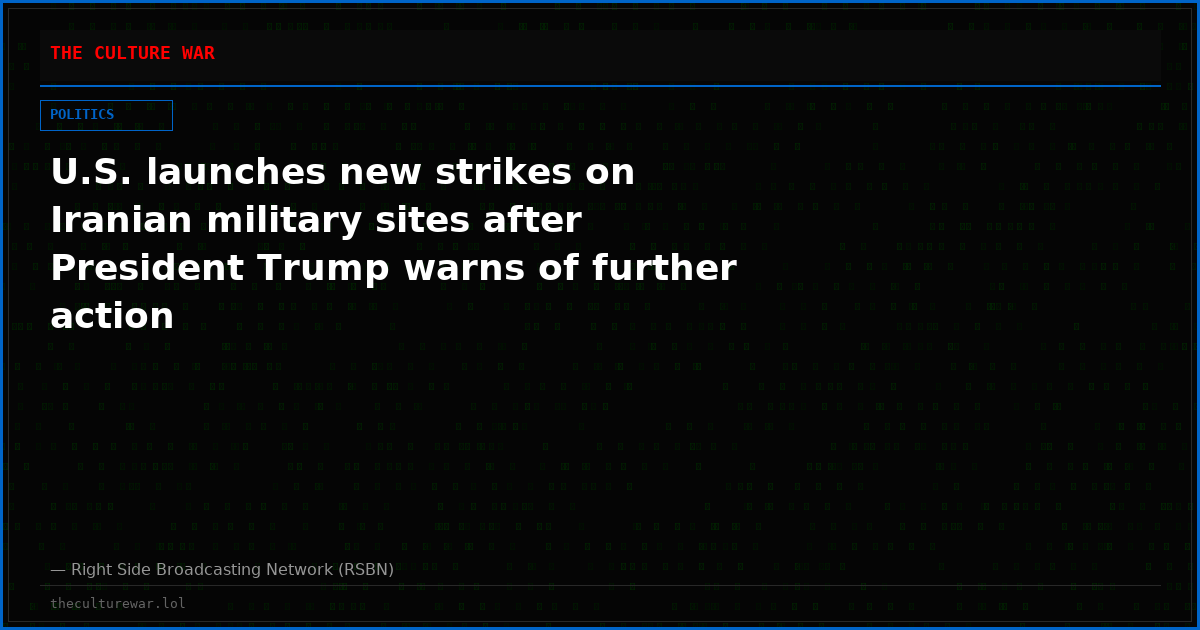 U.S. launches new strikes on Iranian military sites after President Trump warns of further action