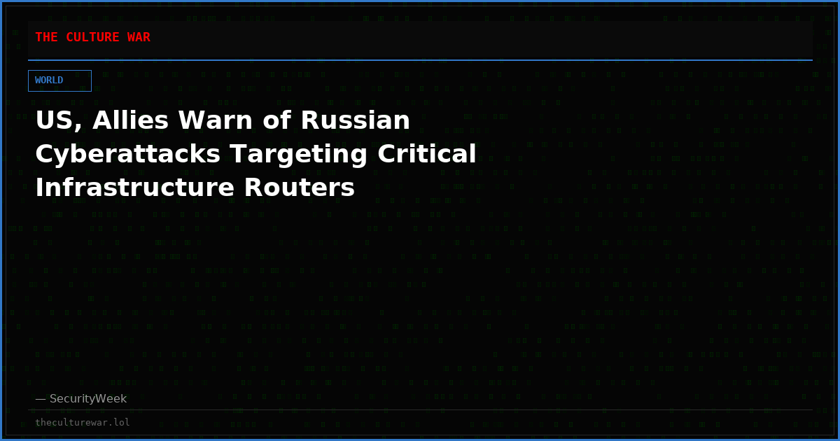 US, Allies Warn of Russian Cyberattacks Targeting Critical Infrastructure Routers