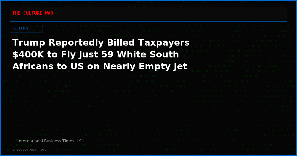 Trump Reportedly Billed Taxpayers $400K to Fly Just 59 White South Africans to US on Nearly Empty Jet