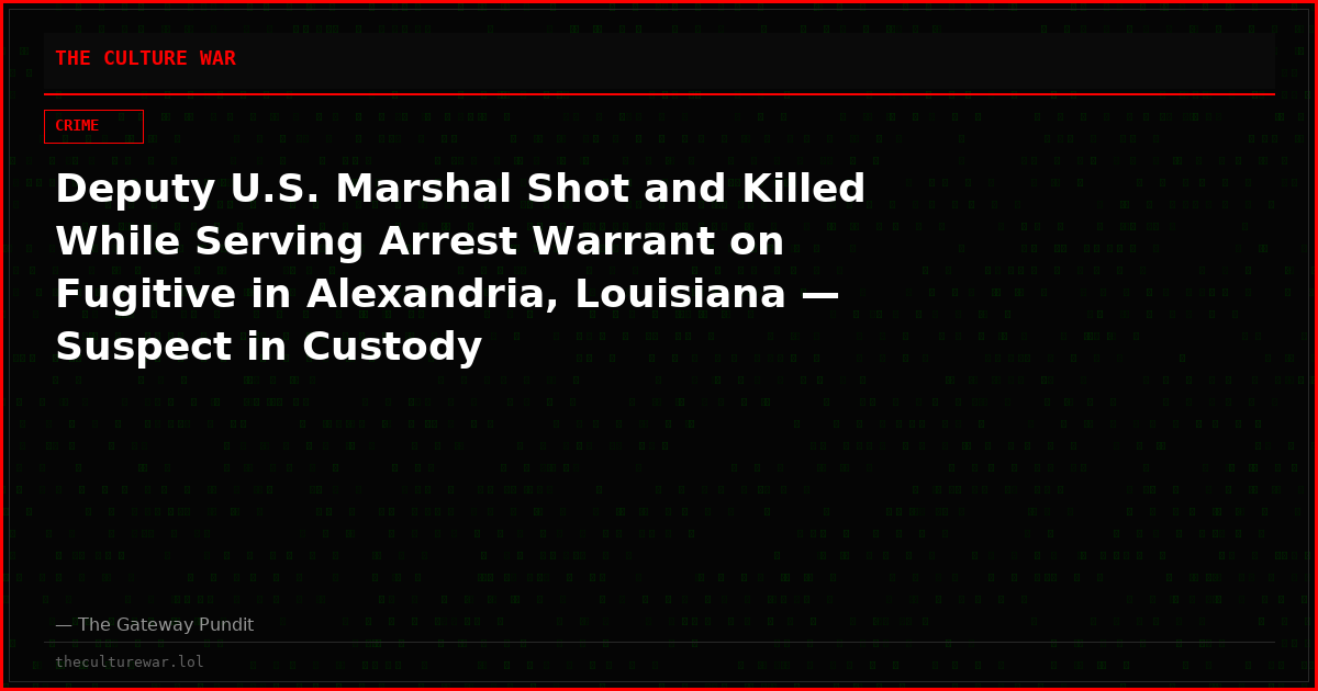 Deputy U.S. Marshal Shot and Killed While Serving Arrest Warrant on Fugitive in Alexandria, Louisiana — Suspect in Custody