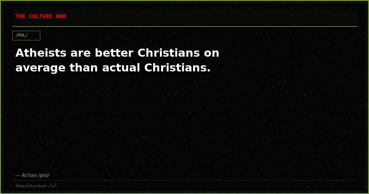 Atheists are better Christians on average than actual Christians.