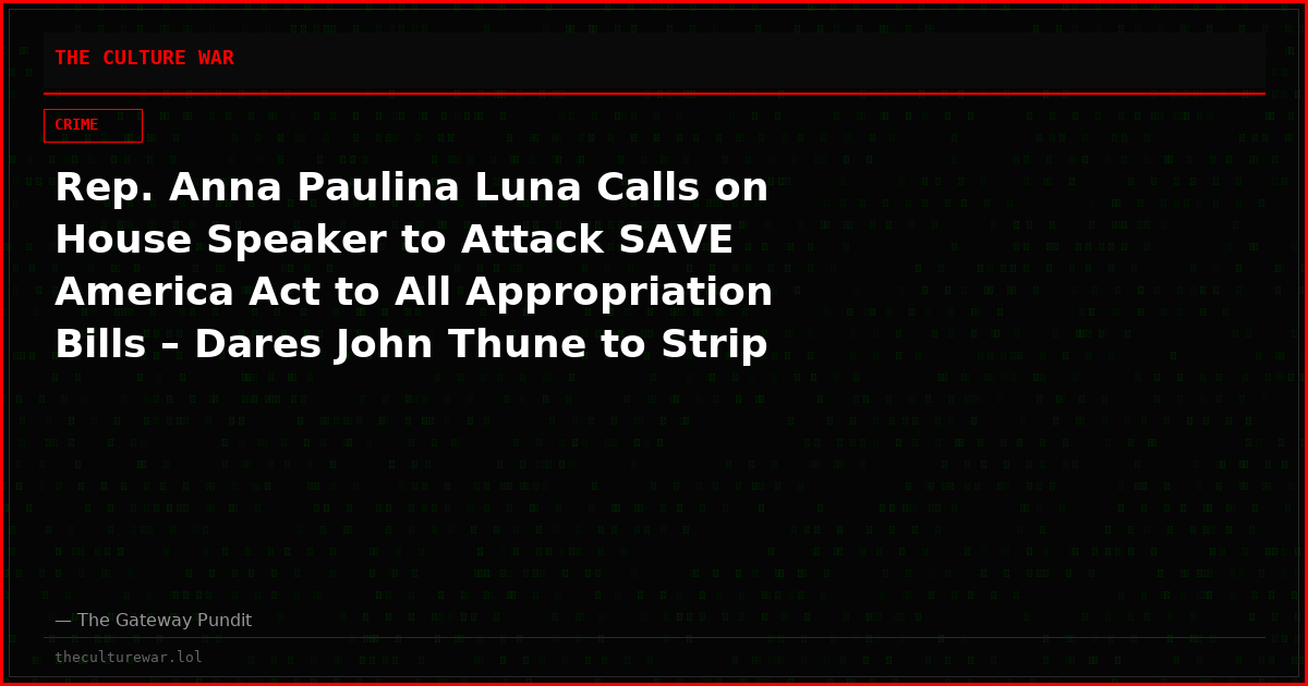 Rep. Anna Paulina Luna Calls on House Speaker to Attack SAVE America Act to All Appropriation Bills – Dares John Thune to Strip It Out and Face the Consequences