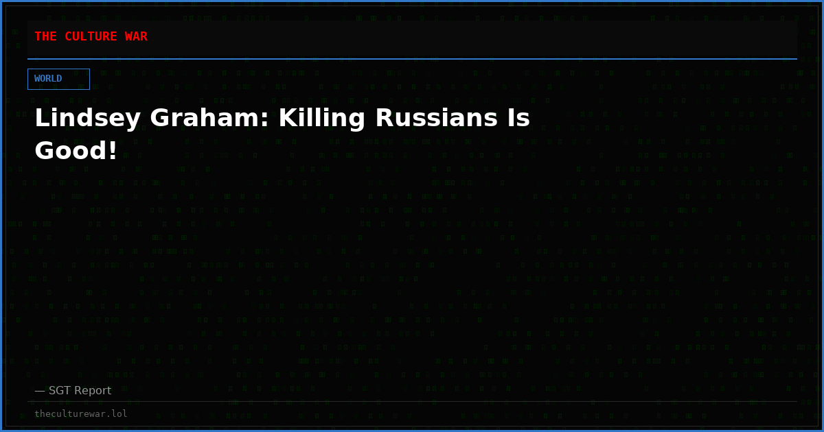 Lindsey Graham: Killing Russians Is Good!