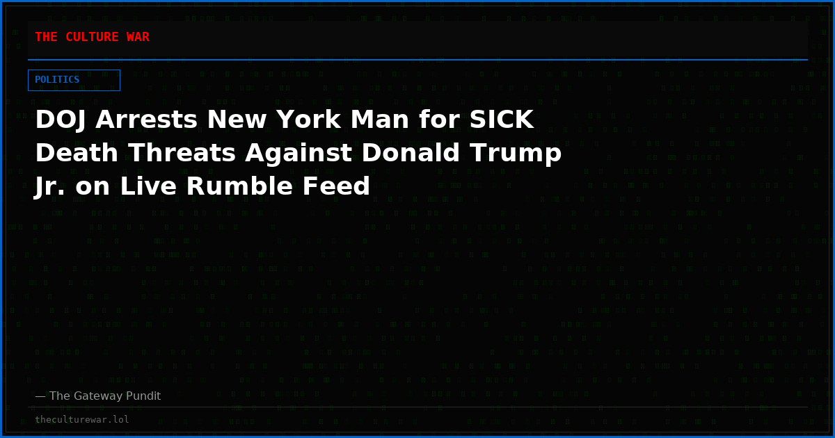 DOJ Arrests New York Man for SICK Death Threats Against Donald Trump Jr. on Live Rumble Feed
