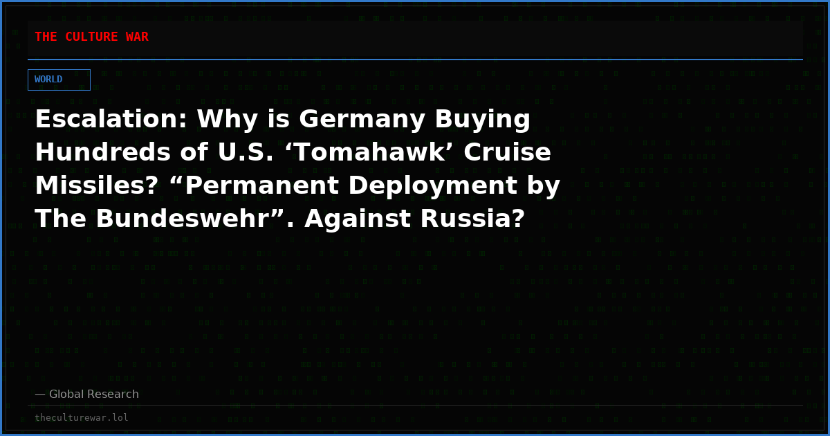 Escalation: Why is Germany Buying Hundreds of U.S. ‘Tomahawk’ Cruise Missiles? “Permanent Deployment by The Bundeswehr”. Against Russia?