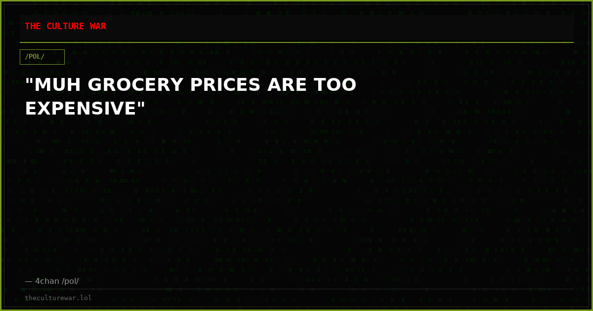 "MUH GROCERY PRICES ARE TOO EXPENSIVE"