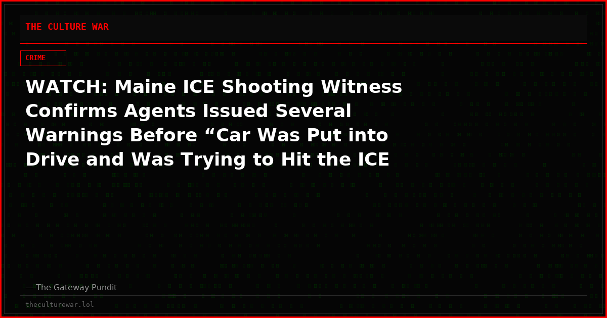 WATCH: Maine ICE Shooting Witness Confirms Agents Issued Several Warnings Before “Car Was Put into Drive and Was Trying to Hit the ICE Officer”
