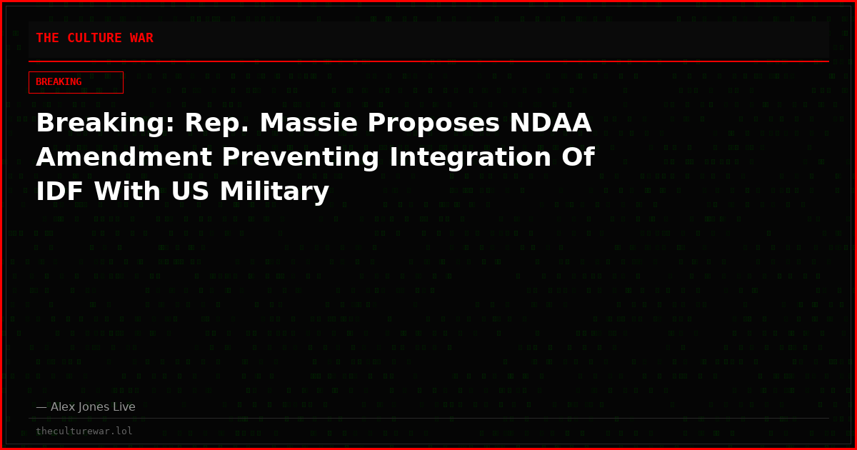 Breaking: Rep. Massie Proposes NDAA Amendment Preventing Integration Of IDF With US Military