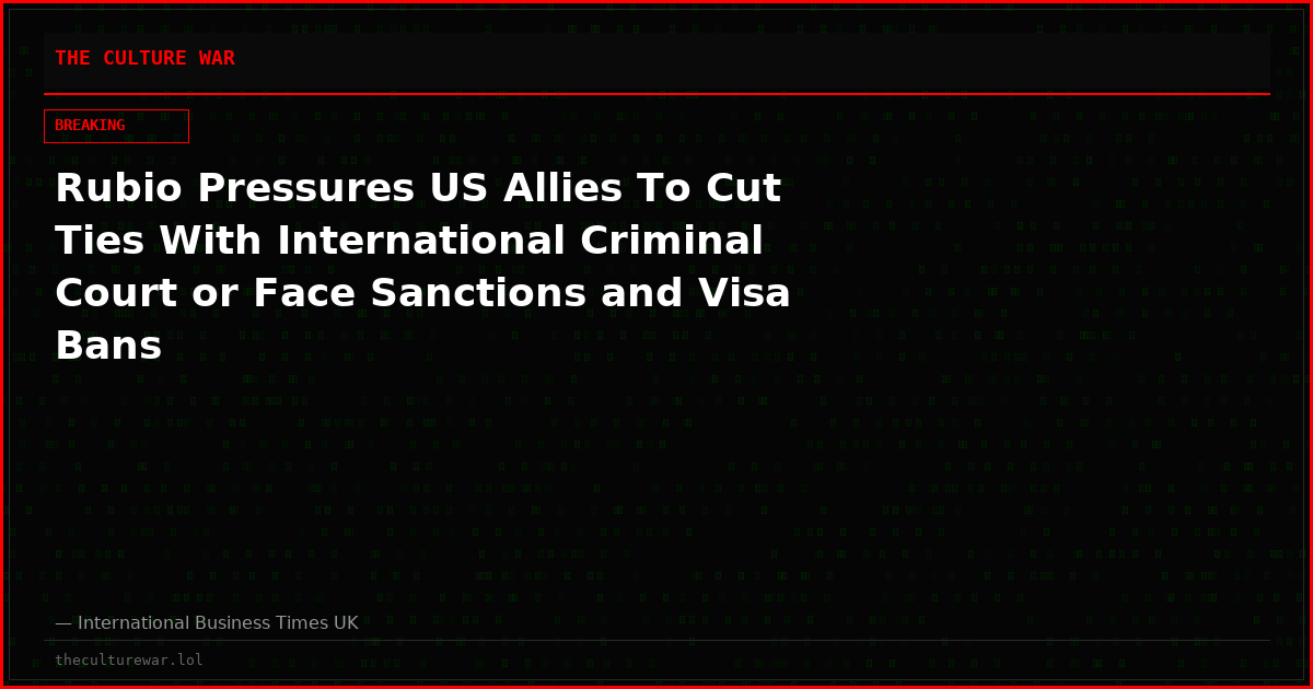 Rubio Pressures US Allies To Cut Ties With International Criminal Court or Face Sanctions and Visa Bans