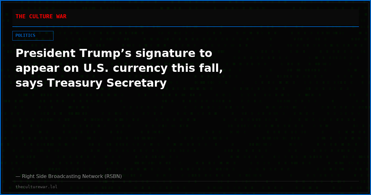 President Trump’s signature to appear on U.S. currency this fall, says Treasury Secretary