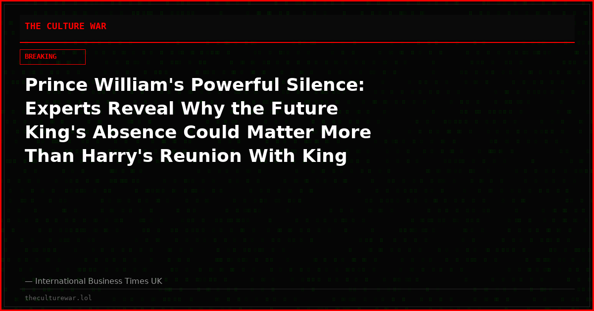 Prince William's Powerful Silence: Experts Reveal Why the Future King's Absence Could Matter More Than Harry's Reunion With King Charles