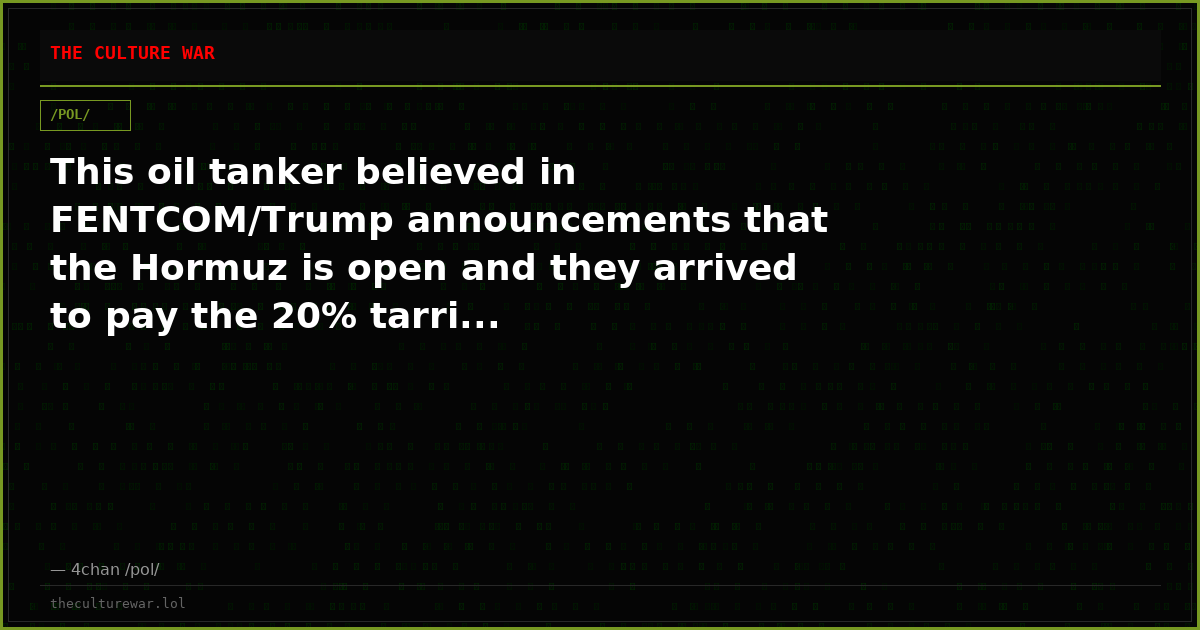 This oil tanker believed in FENTCOM/Trump announcements that the Hormuz is open and they arrived to pay the 20% tarri...