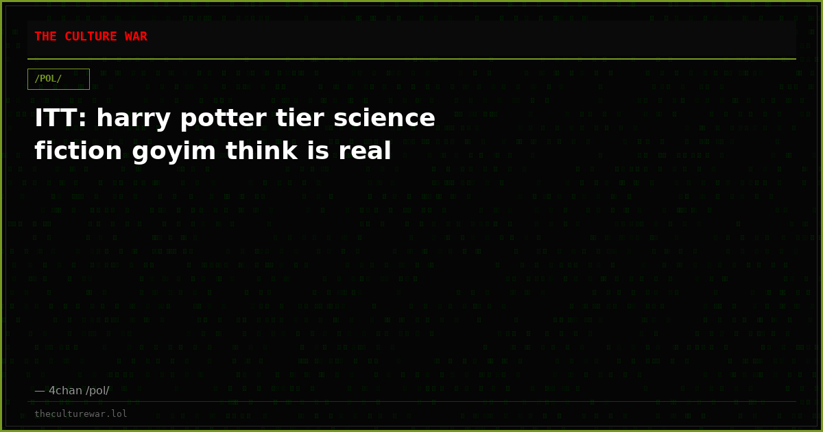 ITT: harry potter tier science fiction goyim think is real