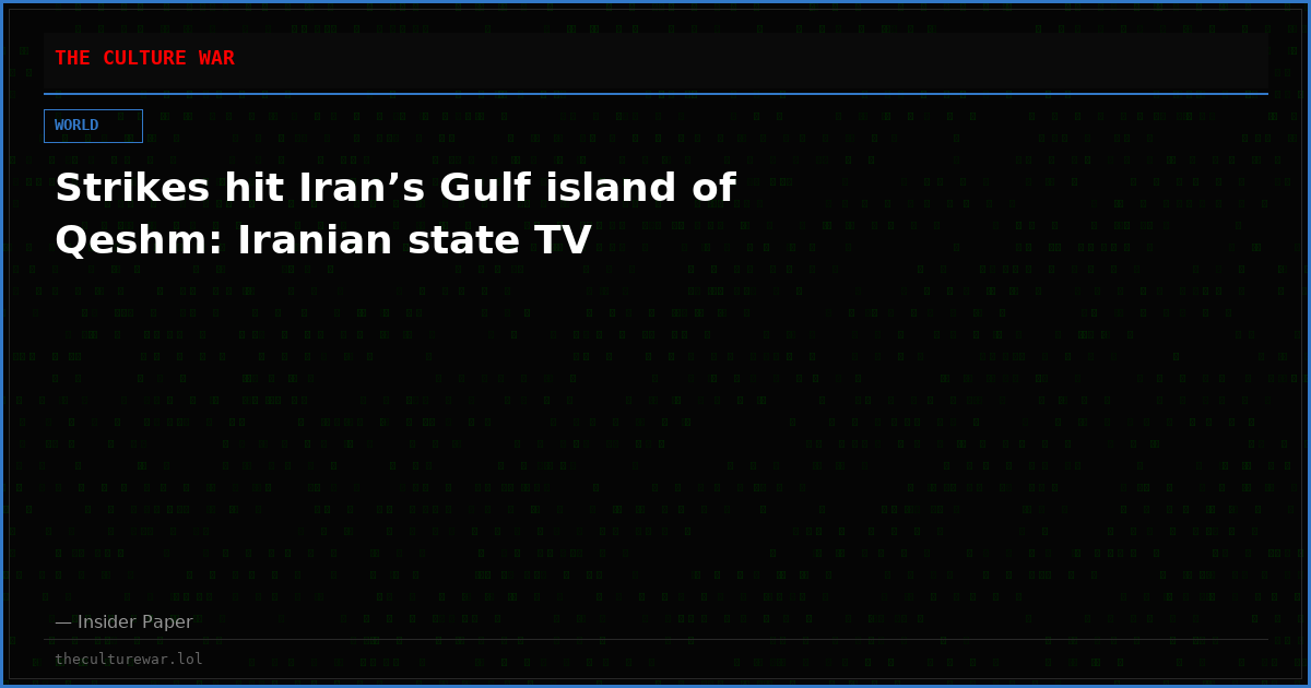 Strikes hit Iran’s Gulf island of Qeshm: Iranian state TV