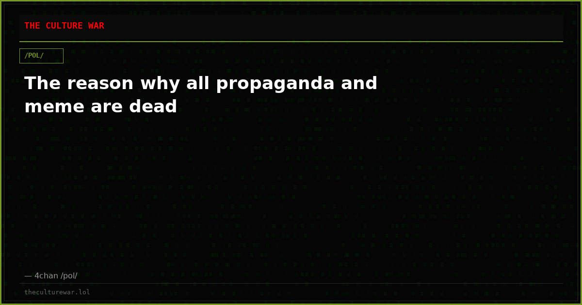 The reason why all propaganda and meme are dead