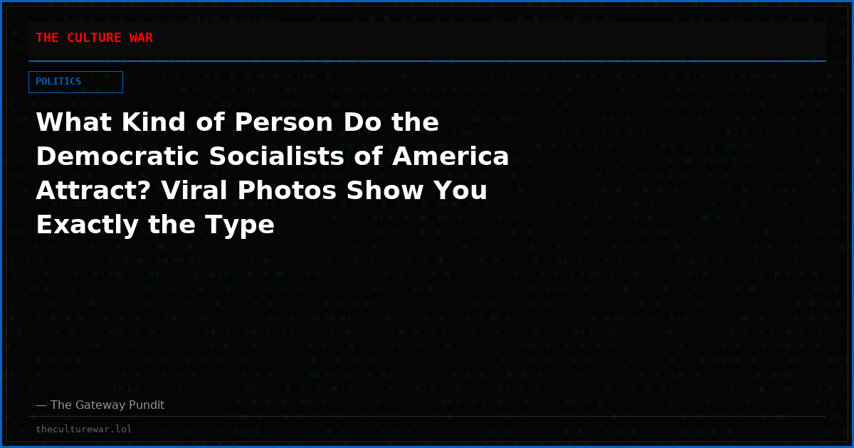 What Kind of Person Do the Democratic Socialists of America Attract? Viral Photos Show You Exactly the Type