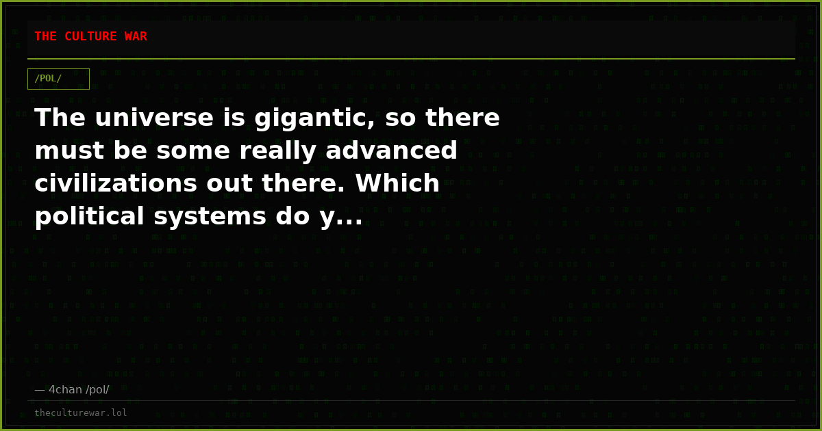 The universe is gigantic, so there must be some really advanced civilizations out there. Which political systems do y...