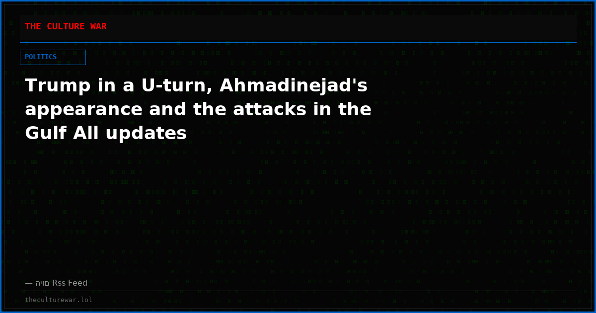 Trump in a U-turn, Ahmadinejad's appearance and the attacks in the Gulf All updates