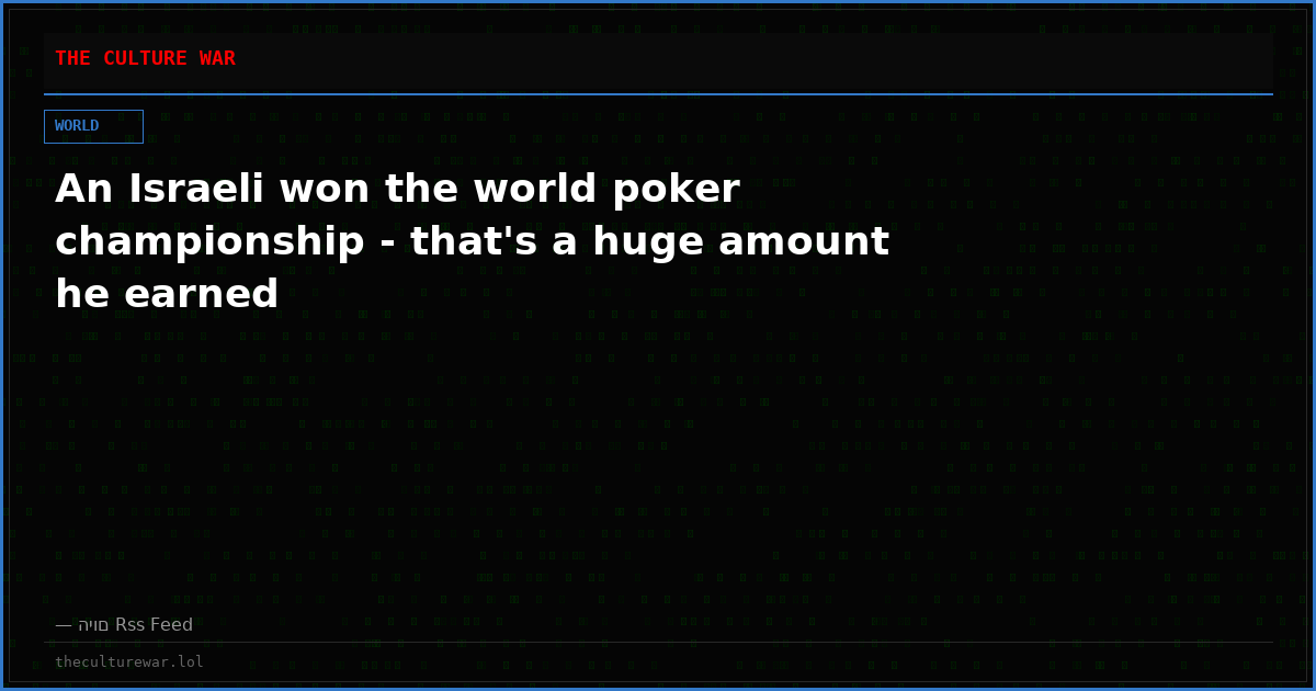 An Israeli won the world poker championship - that's a huge amount he earned
