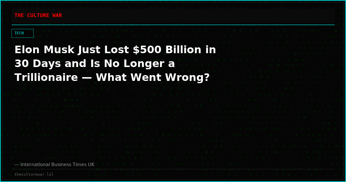 Elon Musk Just Lost $500 Billion in 30 Days and Is No Longer a Trillionaire — What Went Wrong?