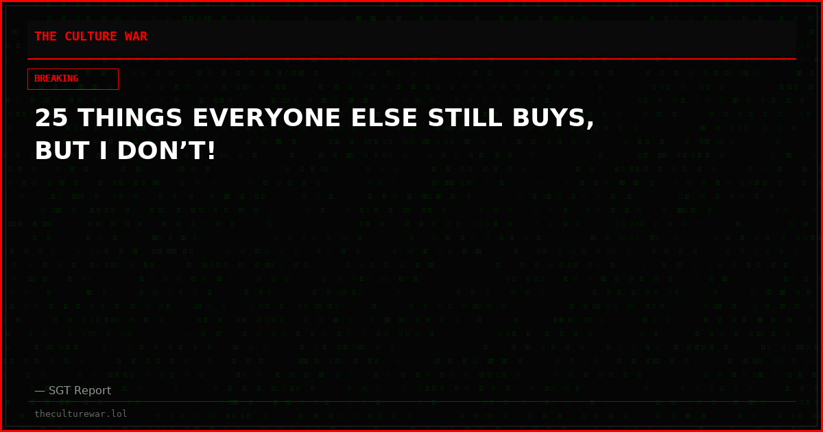 25 THINGS EVERYONE ELSE STILL BUYS, BUT I DON’T!
