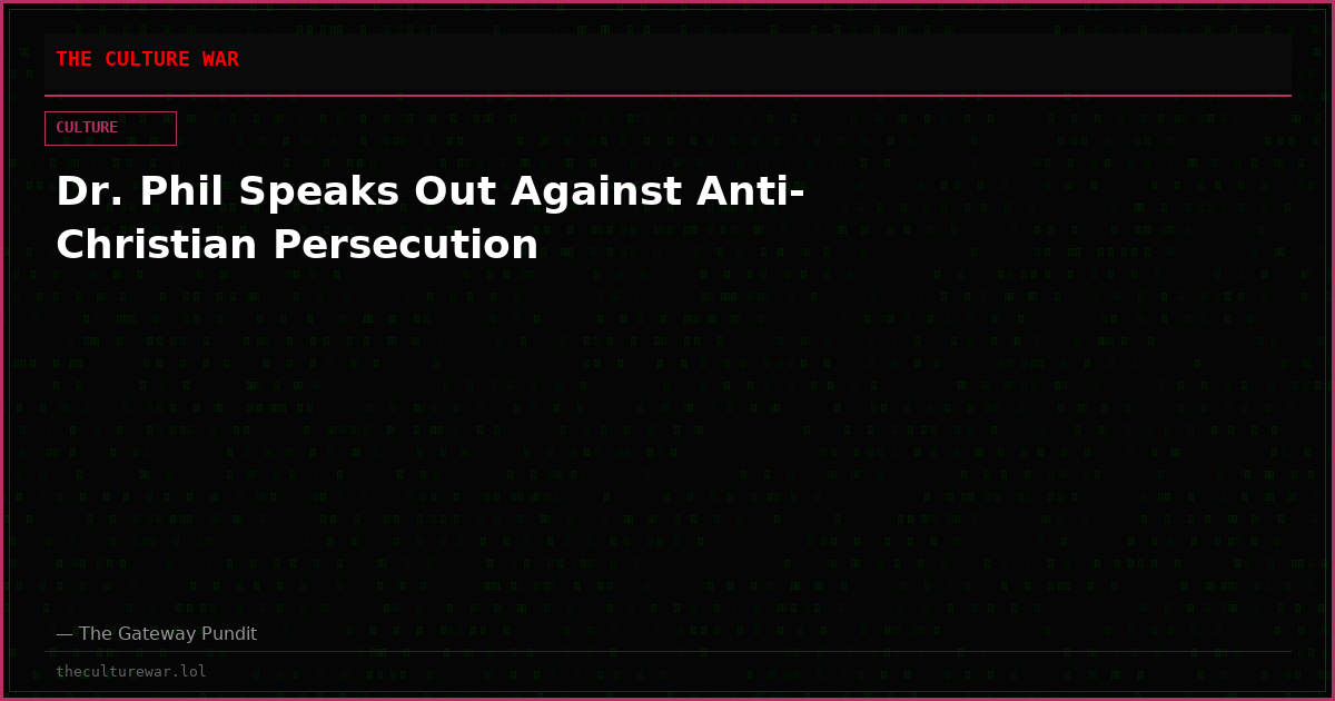 Dr. Phil Speaks Out Against Anti-Christian Persecution