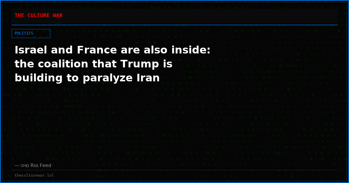 Israel and France are also inside: the coalition that Trump is building to paralyze Iran