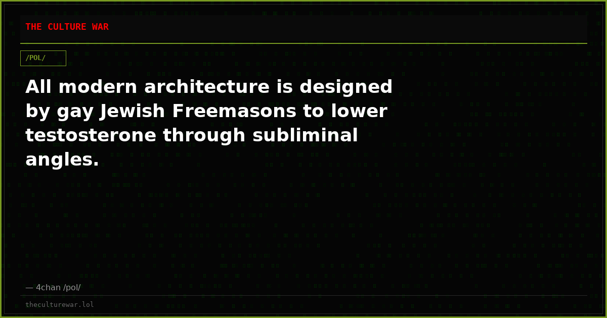 All modern architecture is designed by gay Jewish Freemasons to lower testosterone through subliminal angles.